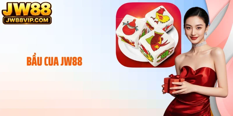 Bầu Cua JW88 - Vào Là Theo Kịp Nhịp, Không Cần Làm Quen