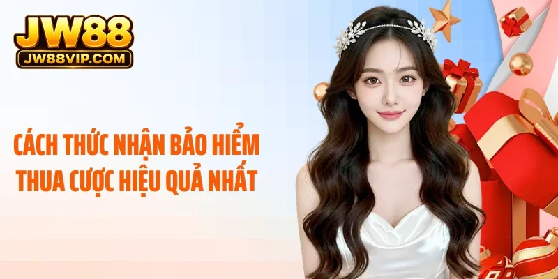 Cách thức nhận bảo hiểm thua cược hiệu quả nhất