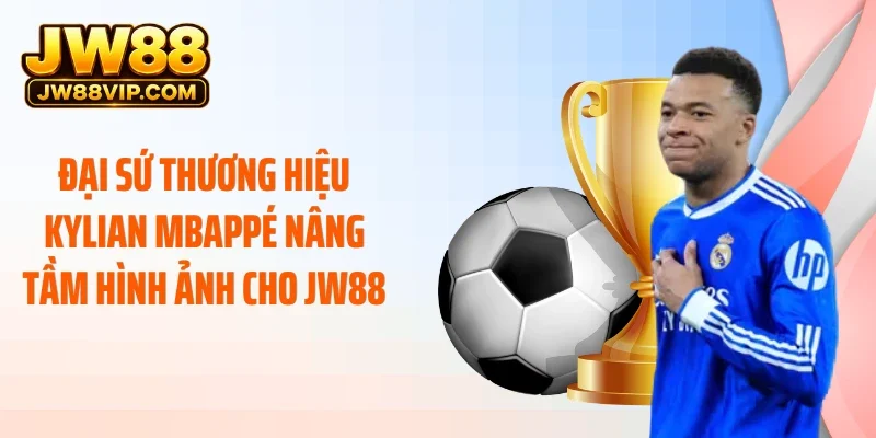 Đại sứ thương hiệu Kylian Mbappé nâng tầm hình ảnh cho JW88