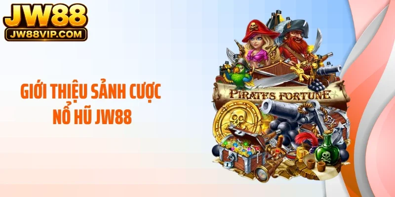 Giới thiệu sảnh cược nổ hũ JW88