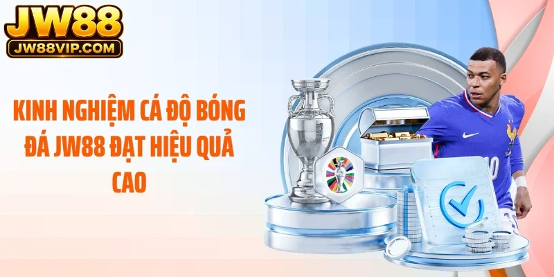Kinh nghiệm cá độ bóng đá JW88 đạt hiệu quả cao