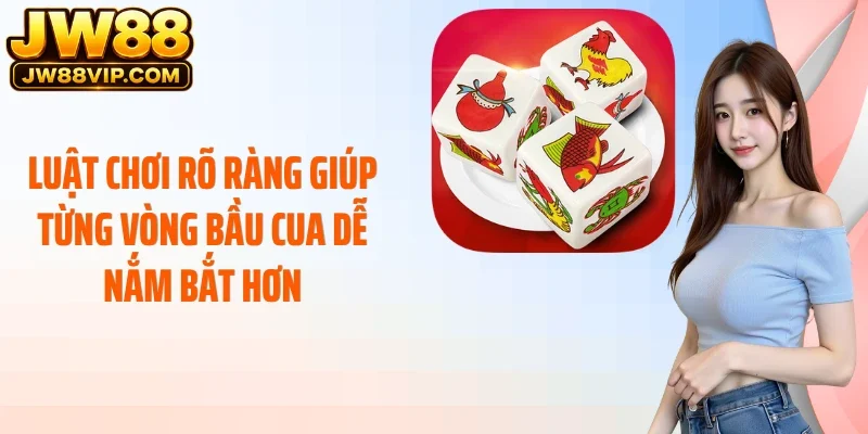 Luật chơi rõ ràng giúp từng vòng bầu cua dễ nắm bắt hơn