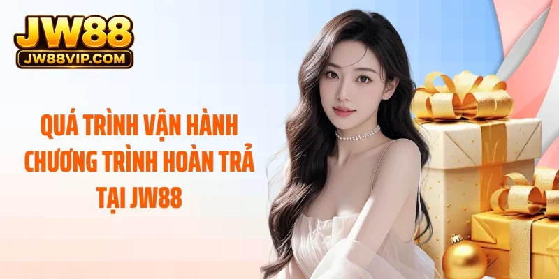 Quá trình vận hành chương trình hoàn trả tại JW88