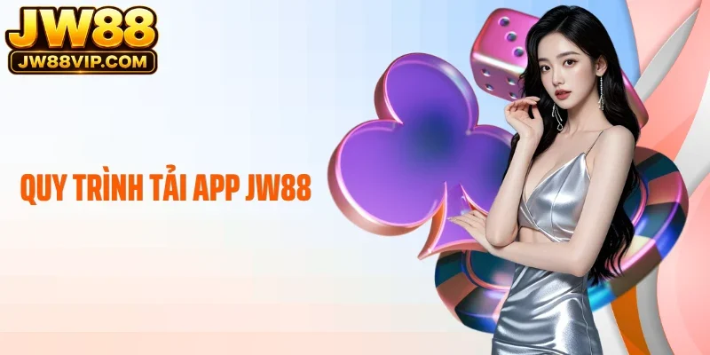 Quy trình tải app JW88