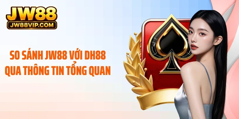 So sánh JW88 với DH88 qua thông tin tổng quan