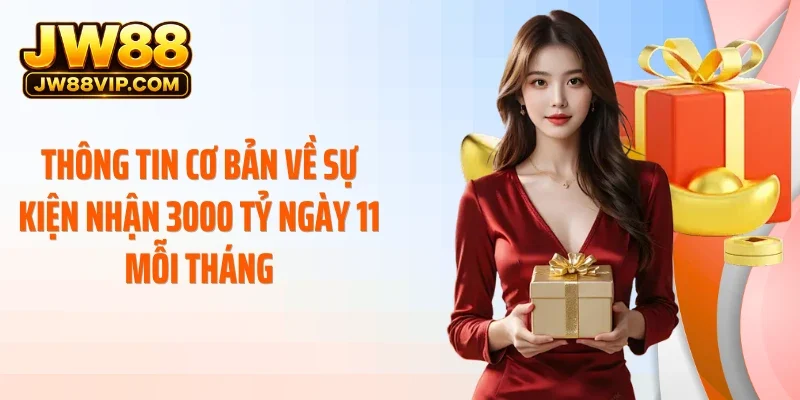 Thông tin cơ bản về sự kiện nhận 3000 tỷ ngày 11 mỗi tháng