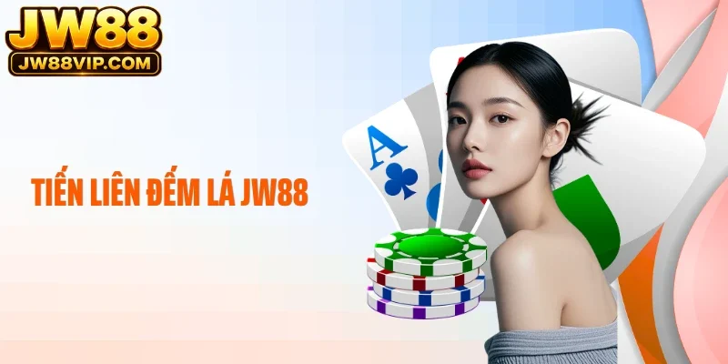 Tiến Liên Đếm Lá JW88 - Ván Bài Hấp Dẫn, Nhận Ngay Thưởng Lớn