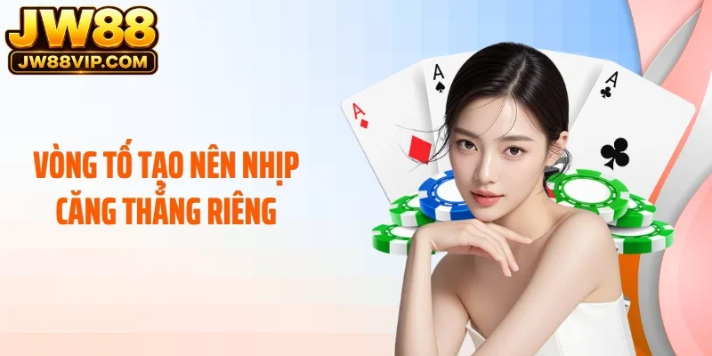 Vòng tố tạo nên nhịp căng thẳng riêng